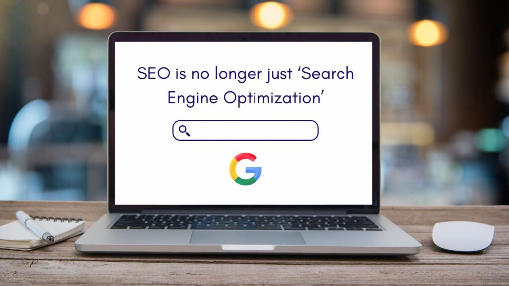 SEO is no longer just ‘Search Engine Optimization’—here’s why